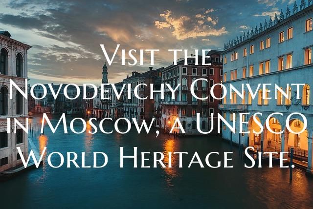 Visit the Novodevichy Convent in Moscow, a UNESCO World Heritage Site.